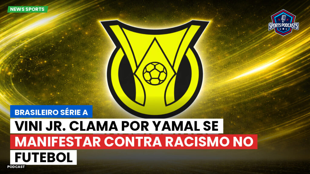 Brasileiro Serie A Podcast: Vini Jr. clama por Yamal se manifestar contra racismo no futebol