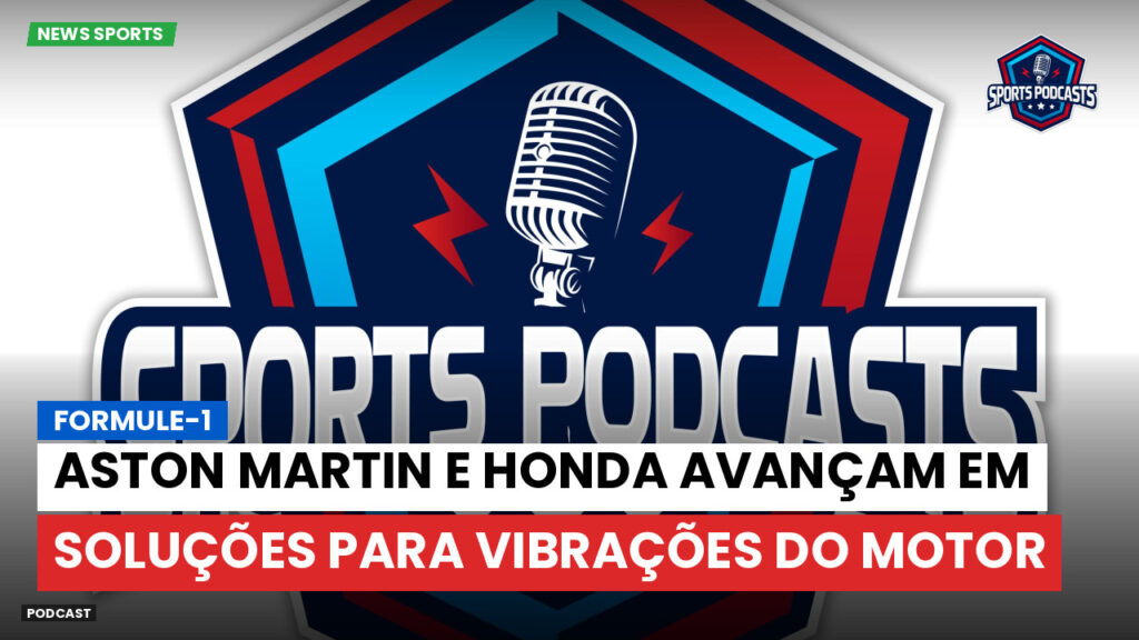 Formule 1 Podcast: Formule-1 : Aston Martin e Honda avançam em soluções para vibrações do motor