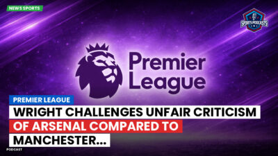 Premier League Podcast: Premier League : Wright challenges unfair criticism of Arsenal compared to Manchester...