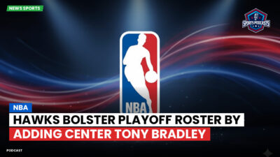 NBA Podcast: NBA : Hawks bolster playoff roster by adding center Tony Bradley
