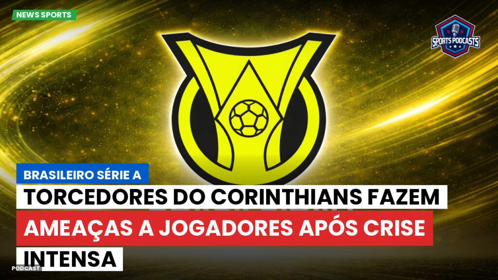 Brasileiro Serie A Podcast: Torcedores do Corinthians fazem ameaças a jogadores após crise intensa