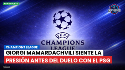 Champions League Podcast: Champions League : Giorgi Mamardachvili siente la presión antes del duelo con el PSG