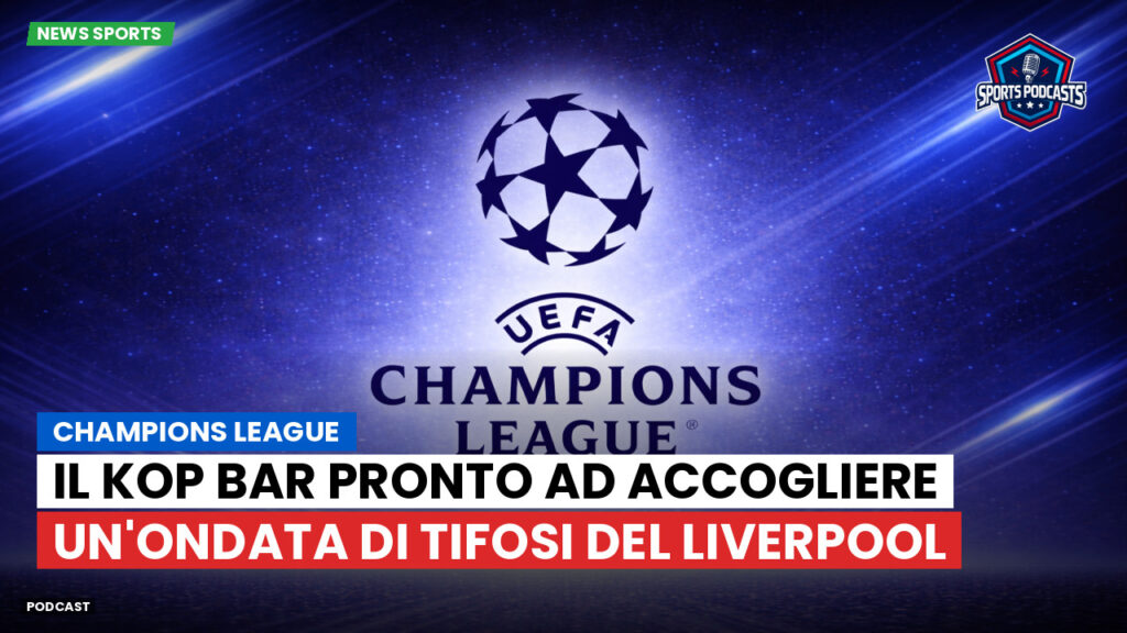Champions League Podcast: Champions League: Il Kop Bar pronto ad accogliere un'ondata di tifosi del Liverpool