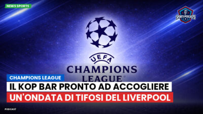Champions League Podcast: Champions League: Il Kop Bar pronto ad accogliere un'ondata di tifosi del Liverpool