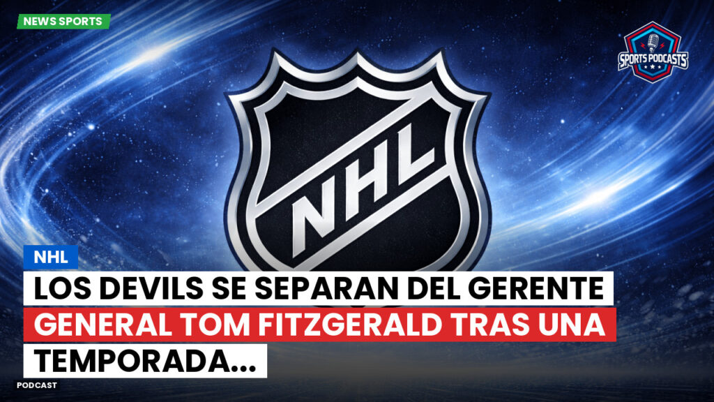 Nhl Podcast: NHL : Los Devils se separan del gerente general Tom Fitzgerald tras una temporada...