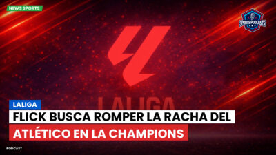 LaLiga Podcast: LaLiga : Flick busca romper la racha del Atlético en la Champions