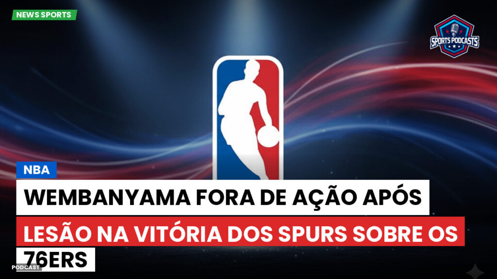 Nba Podcast: NBA : Wembanyama fora de ação após lesão na vitória dos Spurs sobre os 76ers