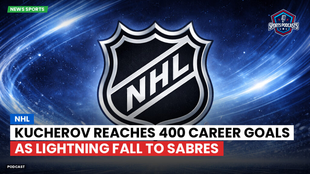 Nhl Podcast: NHL : Kucherov reaches 400 career goals as Lightning fall to Sabres