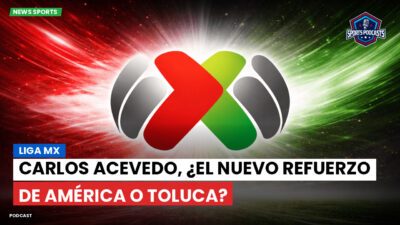 Liga MX Podcast: Carlos Acevedo, ¿el nuevo refuerzo de América o Toluca?