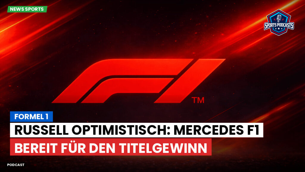 Formule 1 Podcast: Formel 1 : Russell optimistisch: Mercedes F1 bereit für den Titelgewinn