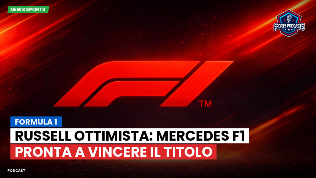 Formule 1 Podcast: Formula 1 : Russell ottimista: Mercedes F1 pronta a vincere il titolo