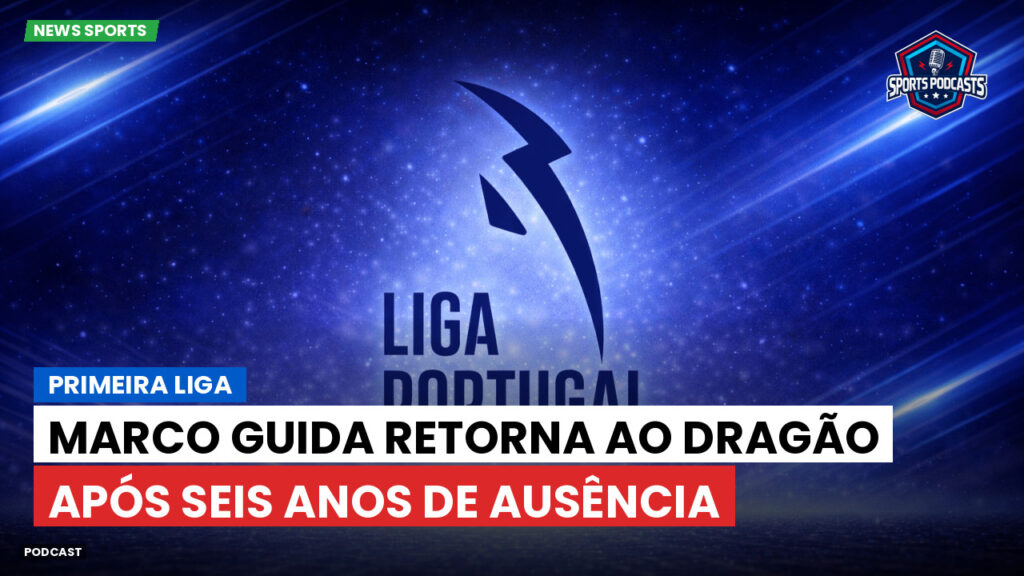 Primeira Liga Podcast: Primeira Liga : Marco Guida retorna ao Dragão após seis anos de ausência