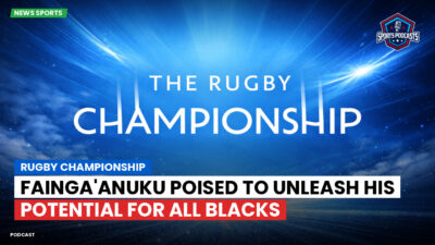 Rugby Championship Podcast: Rugby Championship : Fainga'anuku poised to unleash his potential for All Blacks