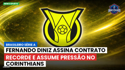 Brasileirão Série A Podcast: Fernando Diniz assina contrato recorde e assume pressão no Corinthians