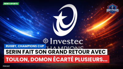 Champions Cup Podcast: Rugby, Champions Cup : Serin fait son grand retour avec Toulon, Domon écarté plusieurs...