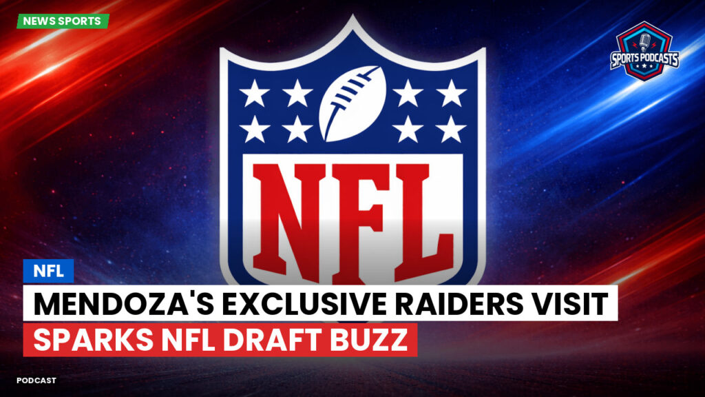 Nfl Podcast: Mendoza's Exclusive Raiders Visit Sparks NFL Draft Buzz