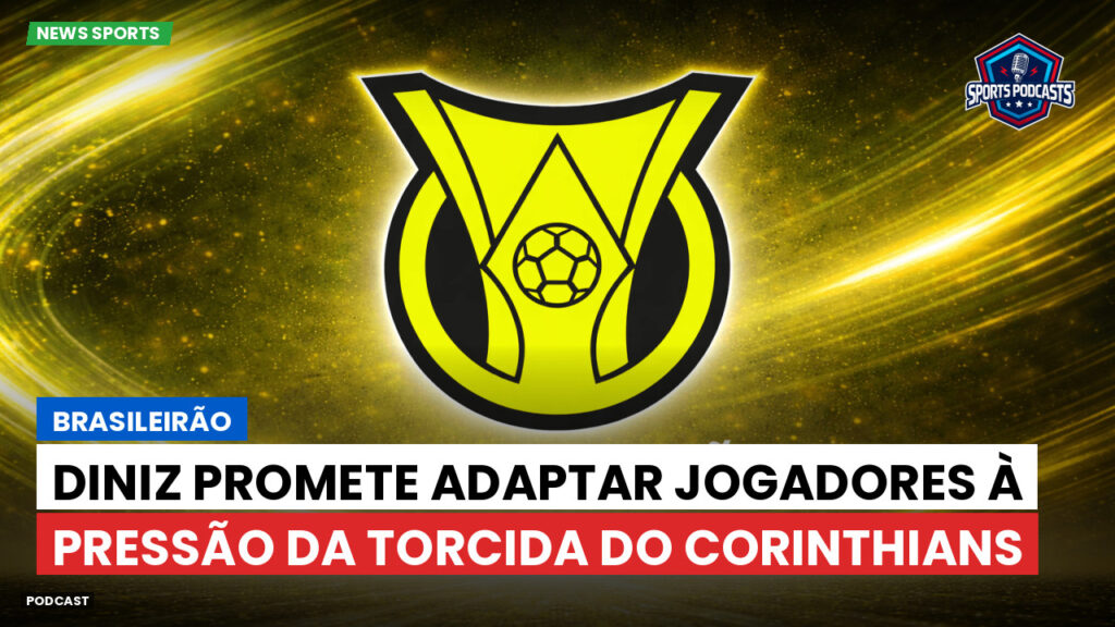 Brasileiro Serie A Podcast: Brasileirão : Diniz promete adaptar jogadores à pressão da torcida do Corinthians