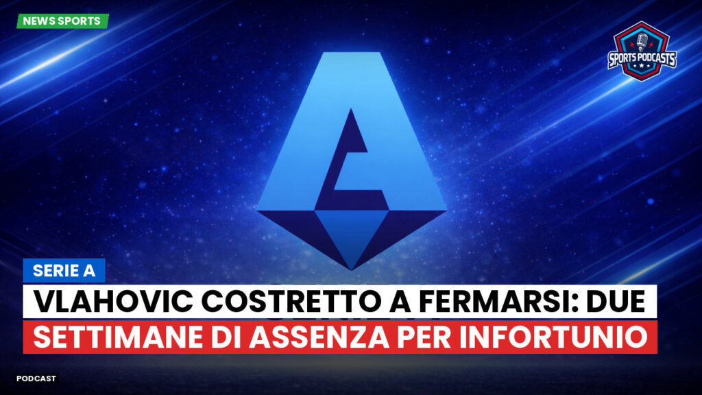 Serie A Podcast: Serie A : Vlahovic costretto a fermarsi: due settimane di assenza per infortunio