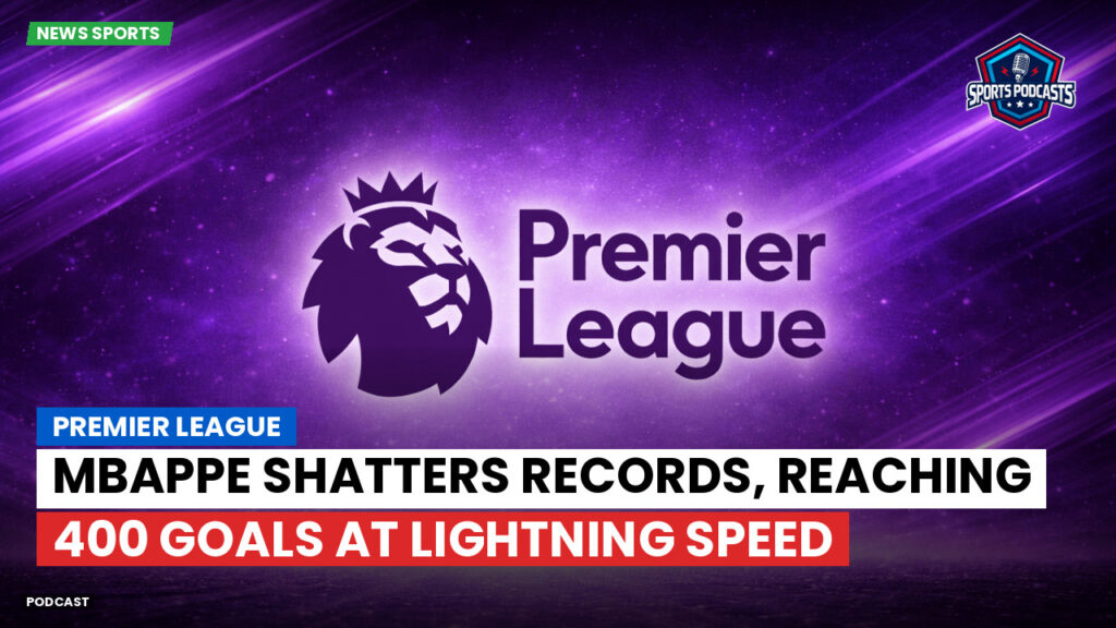 Laliga Podcast: Premier League : Mbappe shatters records, reaching 400 goals at lightning speed