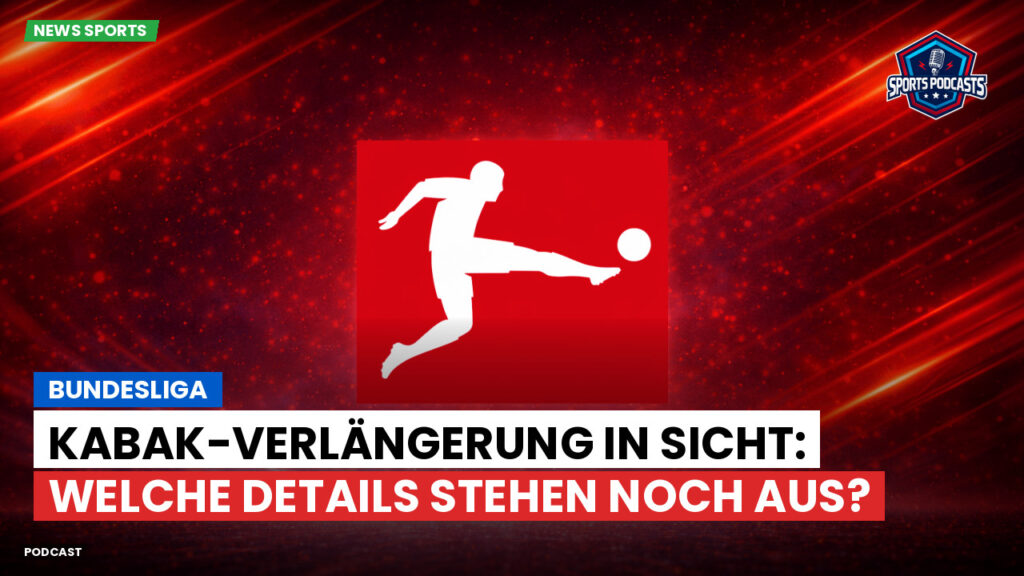 Bundesliga Podcast: Bundesliga : Kabak-Verlängerung in Sicht: Welche Details stehen noch aus?