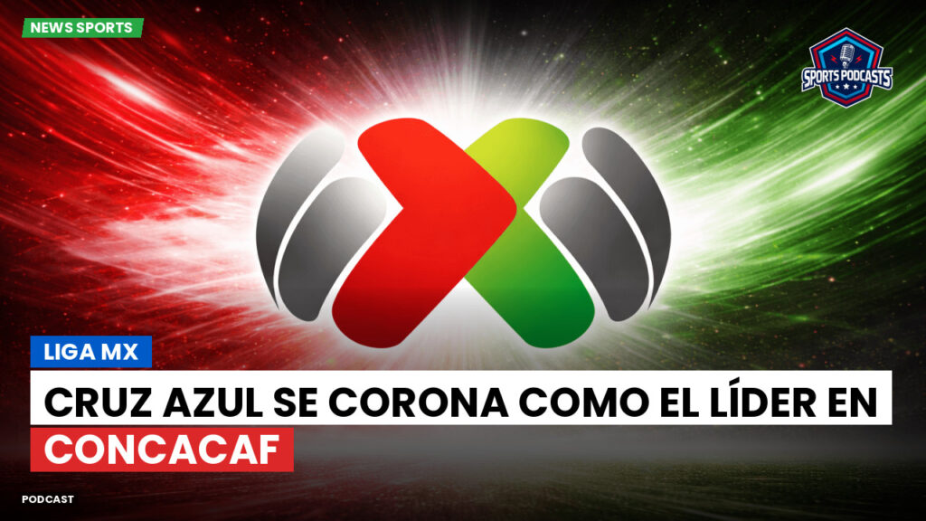 Liga Mx Podcast: Cruz Azul se corona como el líder en Concacaf