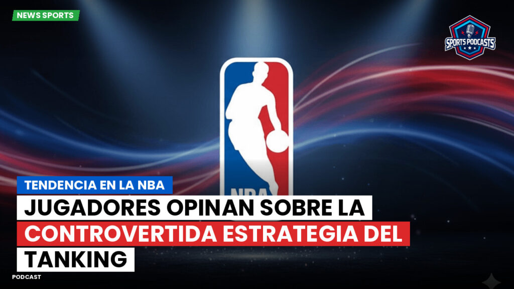 Nba Podcast: Tendencia en la NBA: Jugadores opinan sobre la controvertida estrategia del tanking