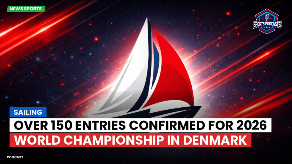 Sailing Podcast: Sailing : Over 150 Entries Confirmed for 2026 World Championship in Denmark