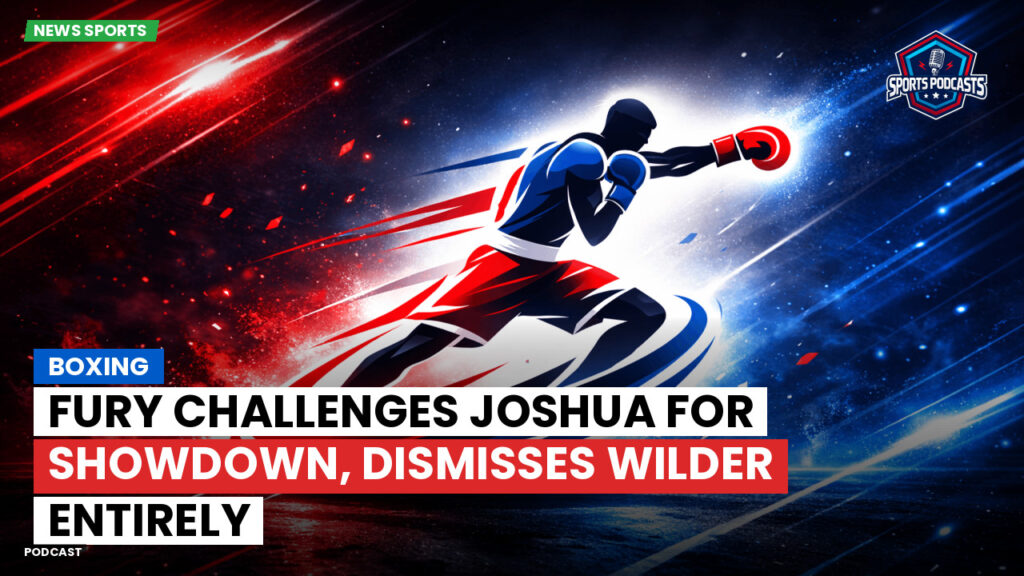 Boxe Podcast: Boxing : Fury challenges Joshua for showdown, dismisses Wilder entirely