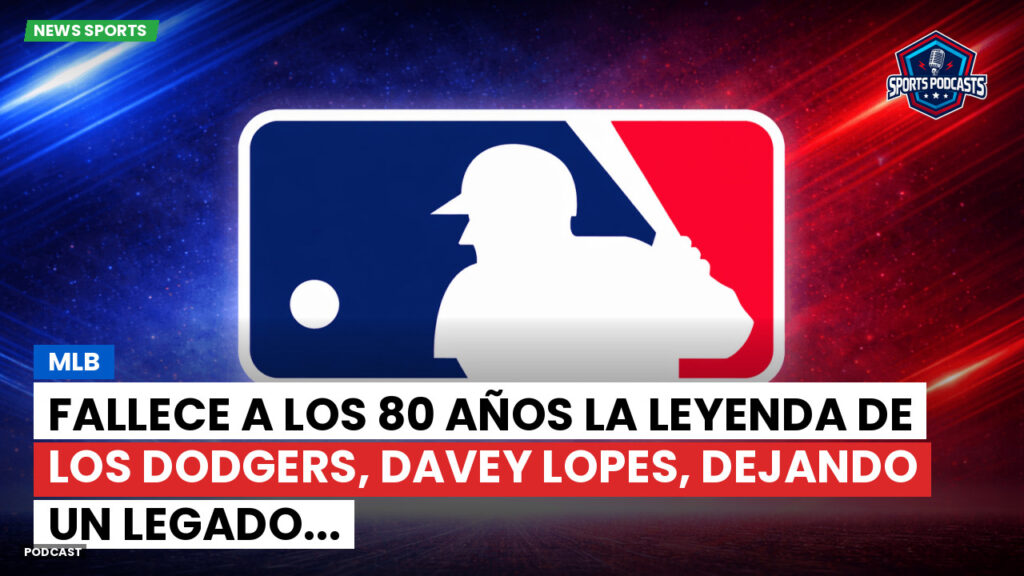 Mlb Podcast: MLB : Fallece a los 80 años la leyenda de los Dodgers, Davey Lopes, dejando un legado...