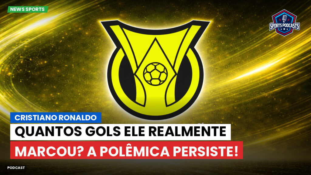 Brasileiro Serie A Podcast: Cristiano Ronaldo: Quantos gols ele realmente marcou? A polêmica persiste!