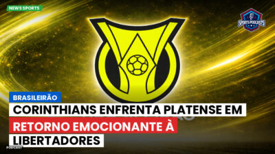 Brasileirão Série A Podcast: Brasileirão : Corinthians enfrenta Platense em retorno emocionante à Libertadores