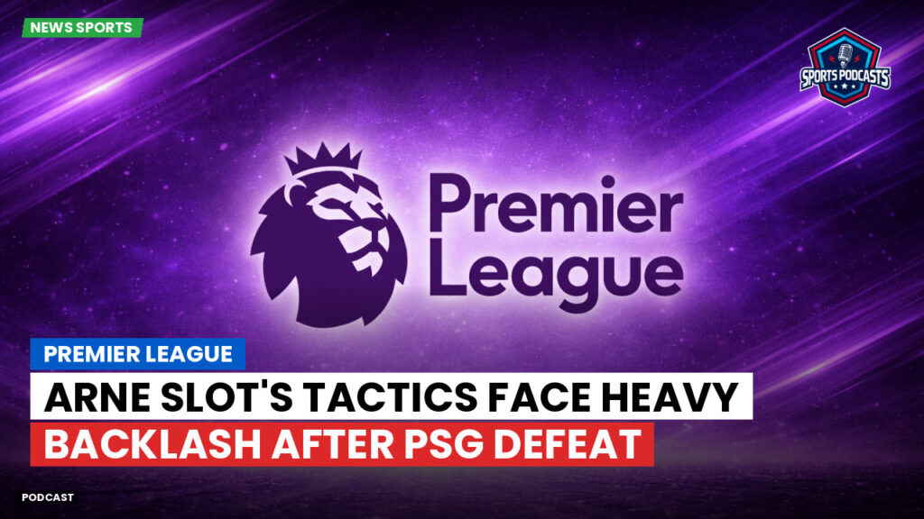 Ligue 1 Podcast: Premier League : Arne Slot's tactics face heavy backlash after PSG defeat
