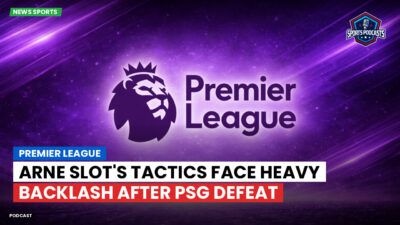 Ligue 1 Podcast: Premier League : Arne Slot's tactics face heavy backlash after PSG defeat