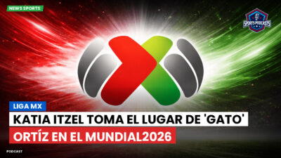 Liga MX Podcast: Katia Itzel toma el lugar de 'Gato' Ortíz en el Mundial2026