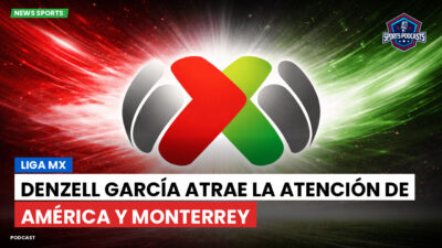 Liga MX Podcast: Denzell García atrae la atención de América y Monterrey