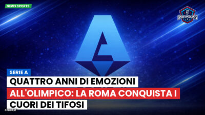 Serie A Podcast: Serie A : Quattro anni di emozioni all'Olimpico: la Roma conquista i cuori dei tifosi