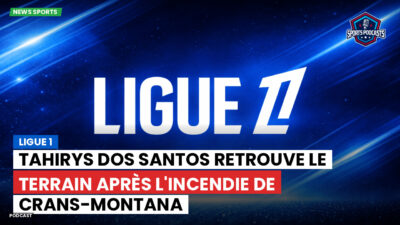 Ligue 1 Podcast: Ligue 1 : Tahirys Dos Santos retrouve le terrain après l'incendie de Crans-Montana