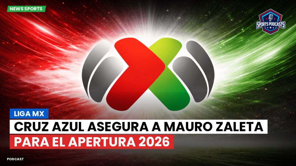 Liga Mx Podcast: Cruz Azul asegura a Mauro Zaleta para el Apertura 2026