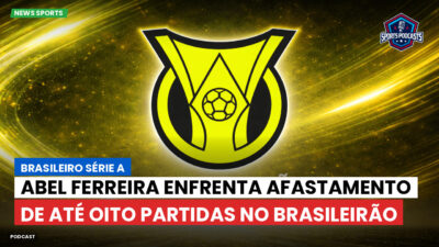 Brasileirão Série A Podcast: Abel Ferreira enfrenta afastamento de até oito partidas no Brasileirão