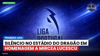 Primeira Liga Podcast: Silêncio no Estádio do Dragão em homenagem a Mircea Lucescu