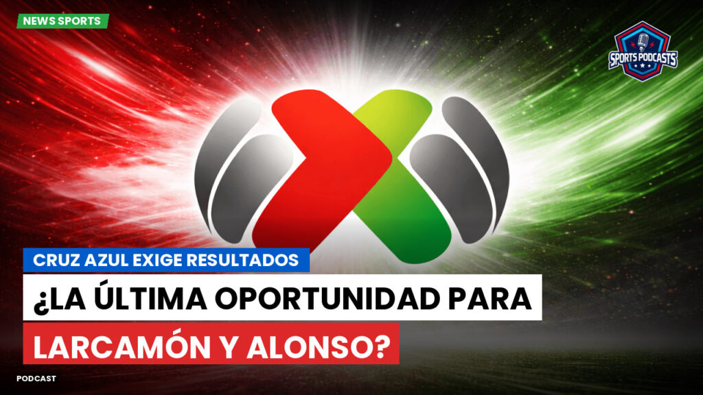 Liga Mx Podcast: Cruz Azul exige resultados: ¿la última oportunidad para Larcamón y Alonso?