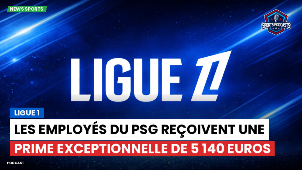 Ligue 1 Podcast: Ligue 1 : Les employés du PSG reçoivent une prime exceptionnelle de 5 140 euros