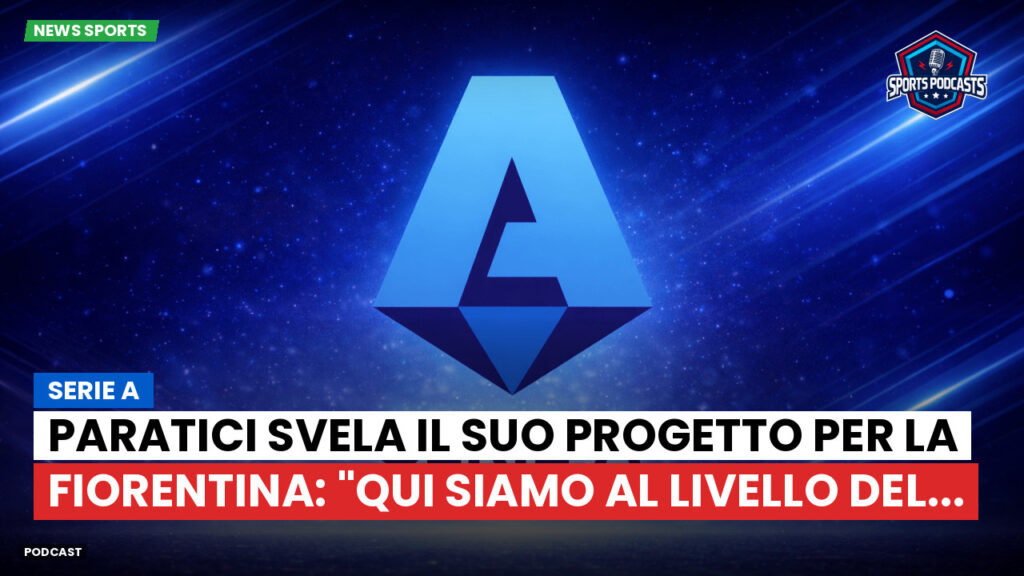 Serie A Podcast: Serie A : Paratici svela il suo progetto per la Fiorentina: "Qui siamo al livello del...