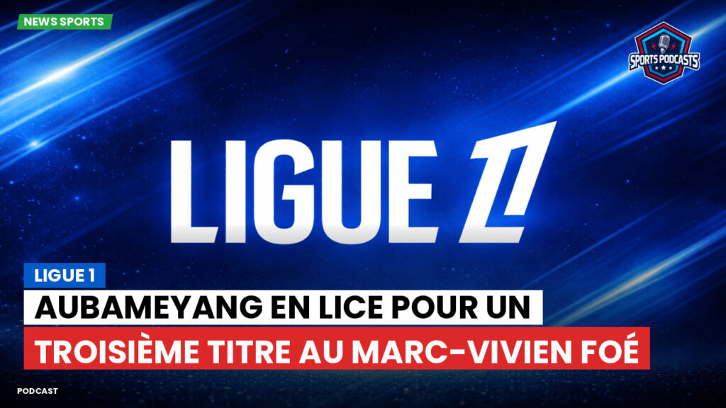 Ligue 1 Podcast: Ligue 1 : Aubameyang en lice pour un troisième titre au Marc-Vivien Foé