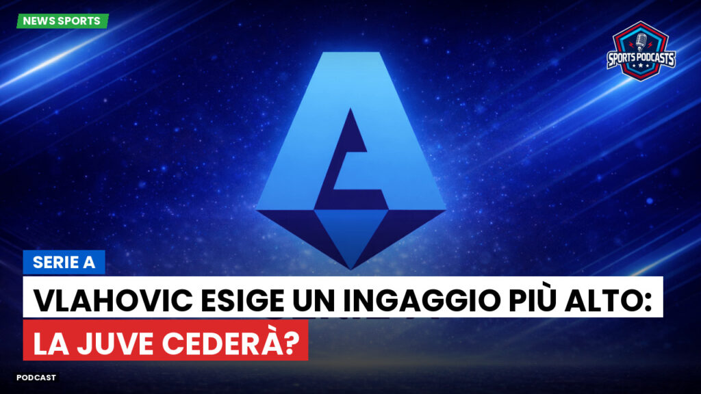 Serie A Podcast: Serie A : Vlahovic esige un ingaggio più alto: la Juve cederà?