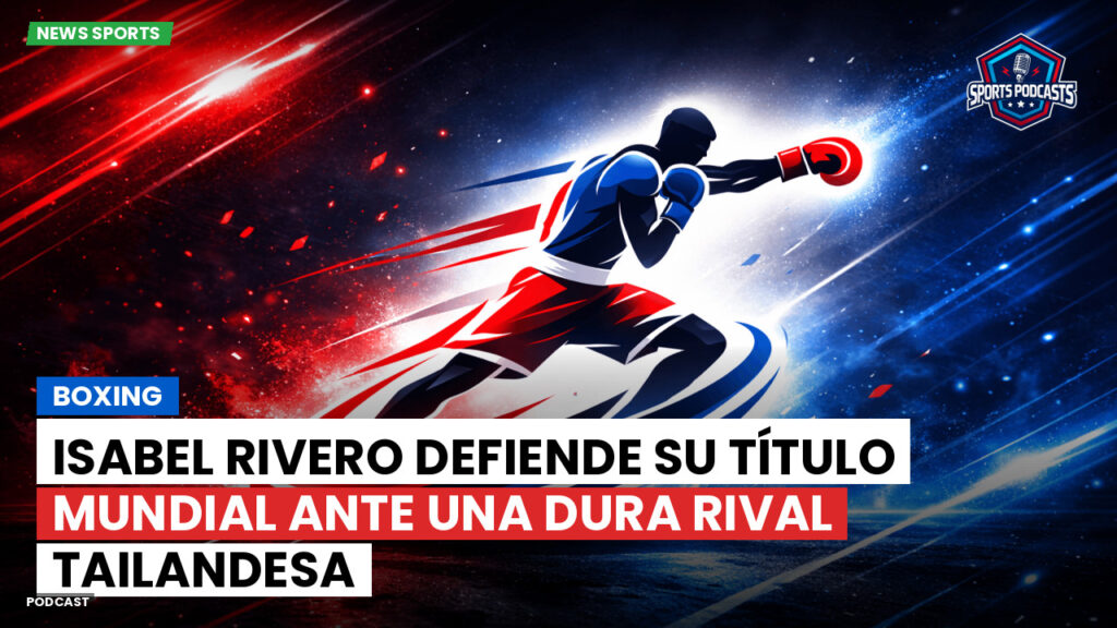 Boxe Podcast: Boxing : Isabel Rivero defiende su título mundial ante una dura rival tailandesa