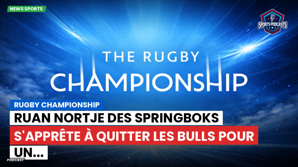 Nba Podcast: Rugby Championship : Ruan Nortje des Springboks s'apprête à quitter les Bulls pour un...