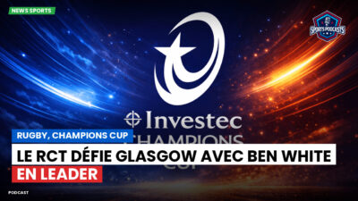 Champions Cup Podcast: Rugby, Champions Cup : Le RCT défie Glasgow avec Ben White en leader