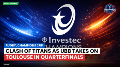 NFL Podcast: Rugby, Champions Cup: Clash of Titans as UBB Takes on Toulouse in Quarterfinals