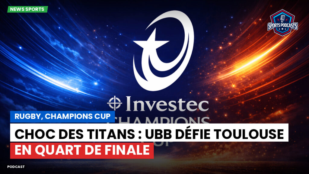 Nfl Podcast: Rugby, Champions Cup : Choc des titans : UBB défie Toulouse en quart de finale